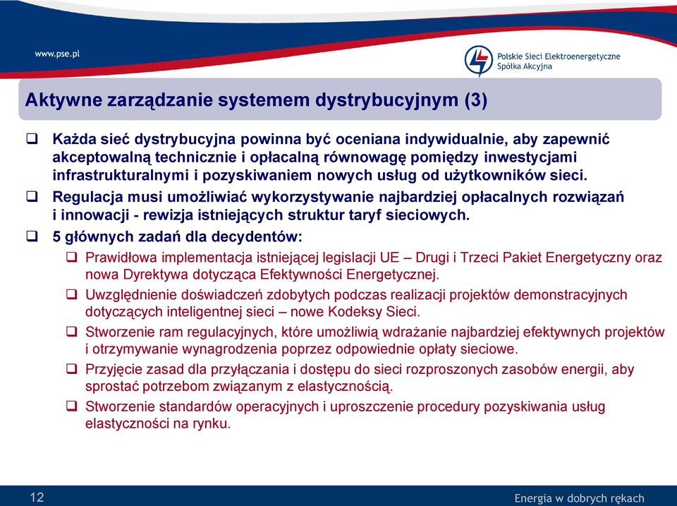 Regulacja musi umożliwiać wykorzystywanie najbardziej opłacalnych rozwiązań i innowacji - rewizja istniejących struktur taryf sieciowych.