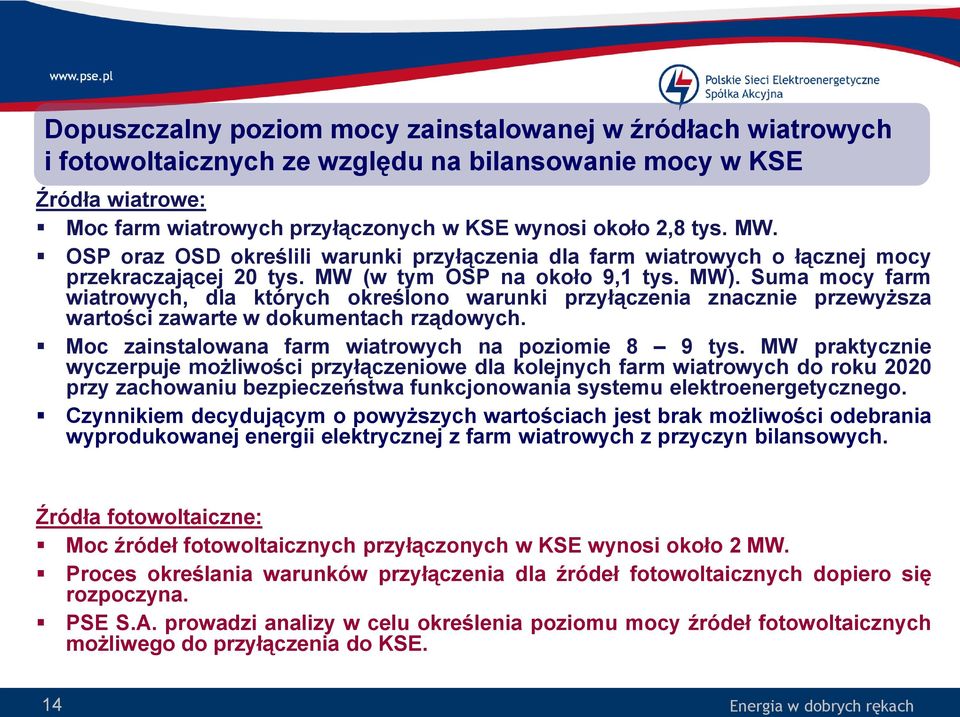 Suma mocy farm wiatrowych, dla których określono warunki przyłączenia znacznie przewyższa wartości zawarte w dokumentach rządowych. Moc zainstalowana farm wiatrowych na poziomie 8 9 tys.