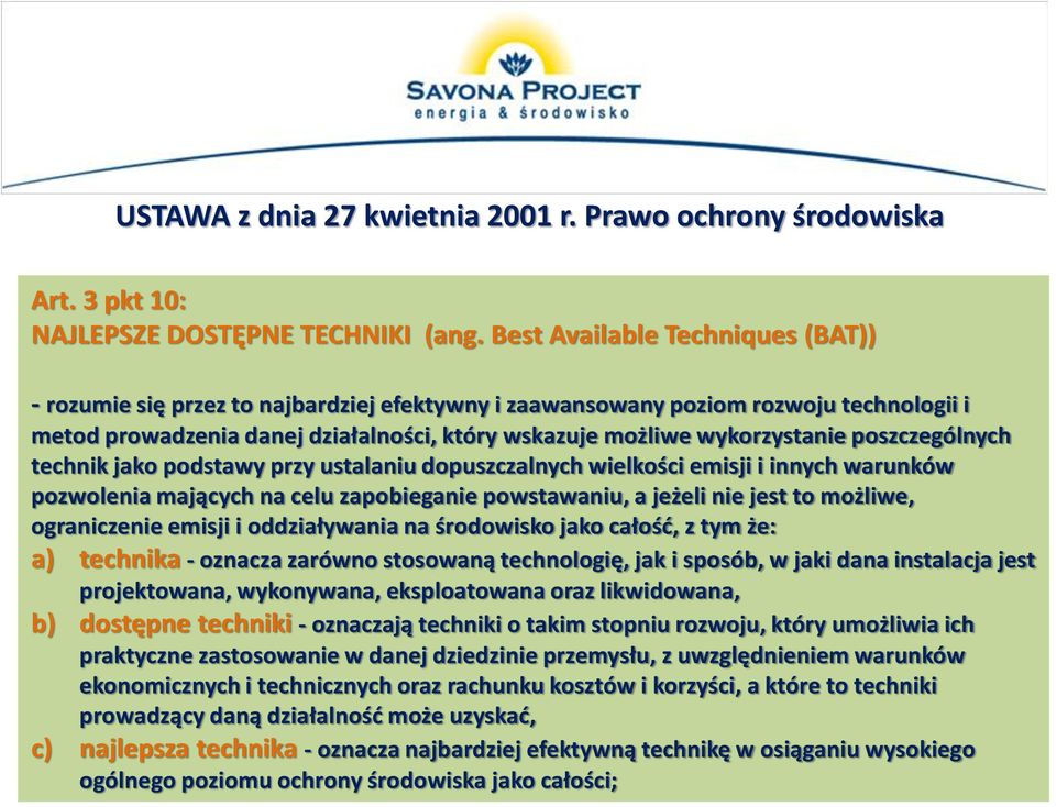 poszczególnych technik jako podstawy przy ustalaniu dopuszczalnych wielkości emisji i innych warunków pozwolenia mających na celu zapobieganie powstawaniu, a jeżeli nie jest to możliwe, ograniczenie