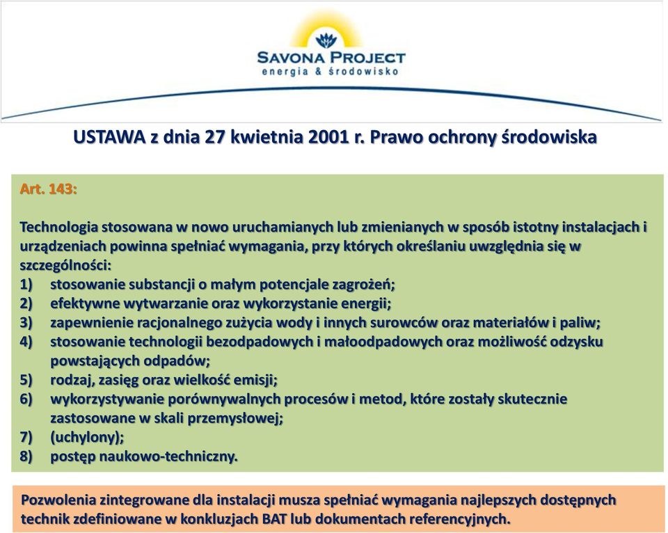 stosowanie substancji o małym potencjale zagrożeń; 2) efektywne wytwarzanie oraz wykorzystanie energii; 3) zapewnienie racjonalnego zużycia wody i innych surowców oraz materiałów i paliw; 4)