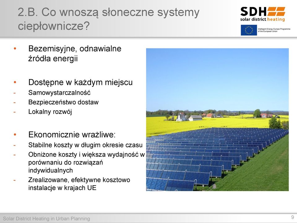 dostaw - Lokalny rozwój Ekonomicznie wrażliwe: - Stabilne koszty w długim okresie czasu - Obniżone