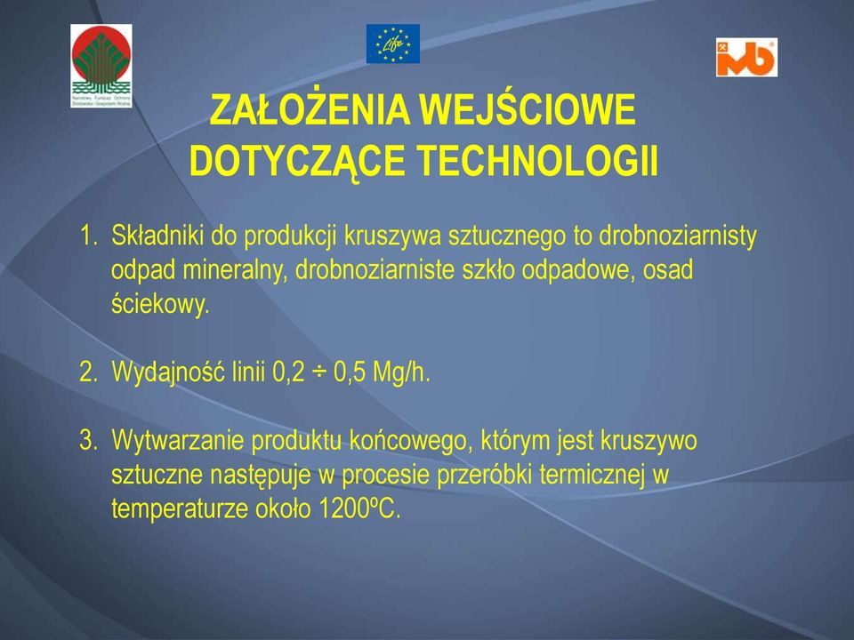 drobnoziarniste szkło odpadowe, osad ściekowy. 2. Wydajność linii 0,2 0,5 Mg/h. 3.