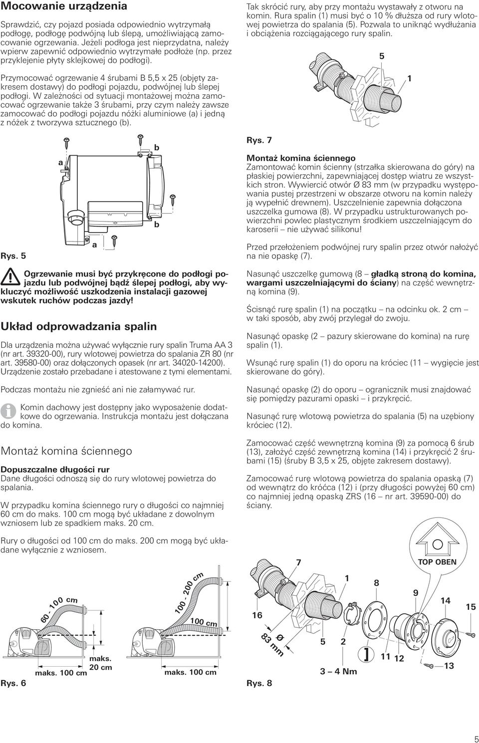 Przymocować ogrzewanie 4 śrubami B 5,5 x 25 (objęty zakresem dostawy) do podłogi pojazdu, podwójnej lub ślepej podłogi.