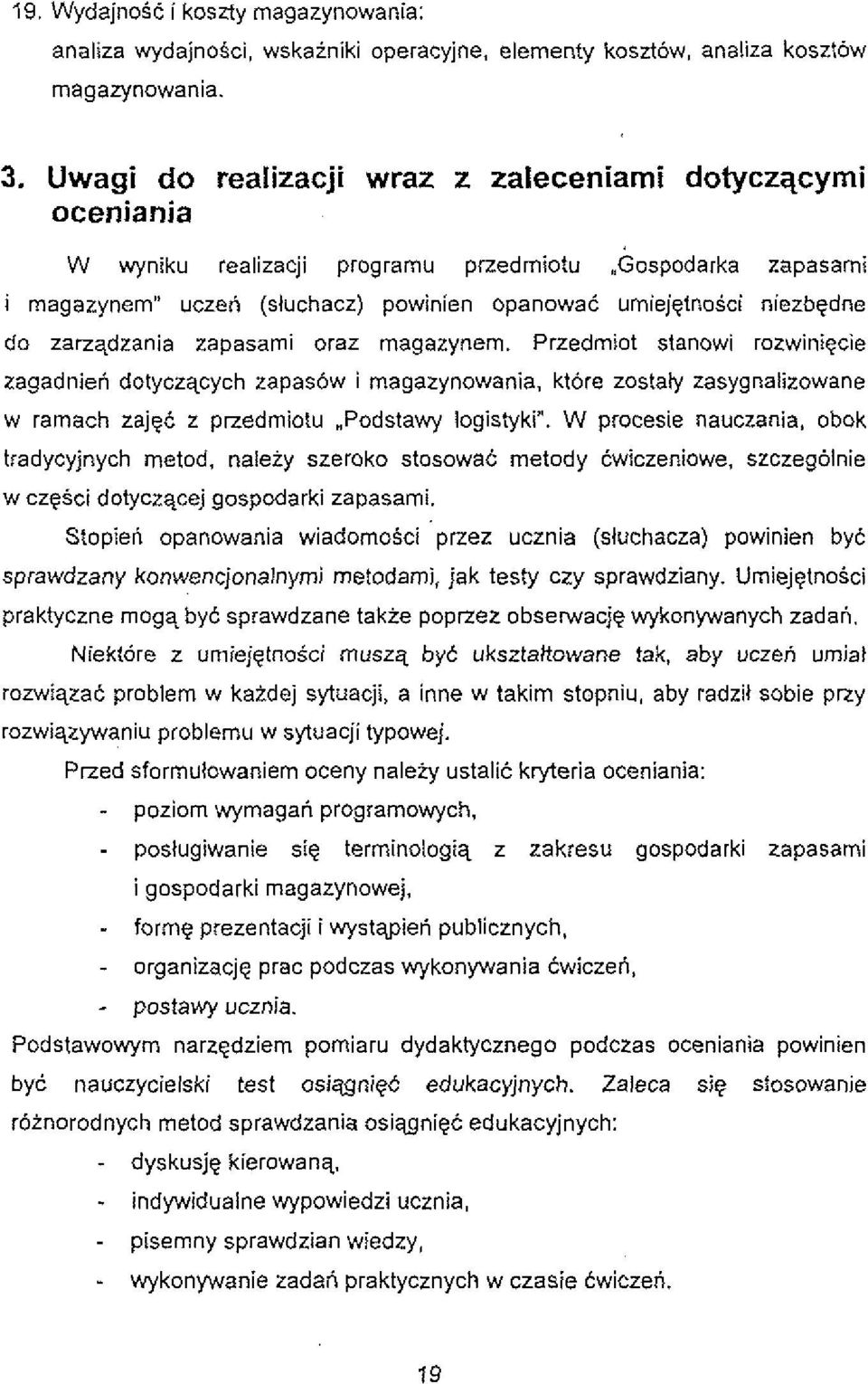 zarzqdzania zapasami oraz magazynem. Przedmiot stanowi rozwinigcie zagadnieh dotyczqcych zapasow i magazynowania, ktore zostaiy zasygnalizowane w ramach zajgc z przedmiotu "Podstawy logistyki".