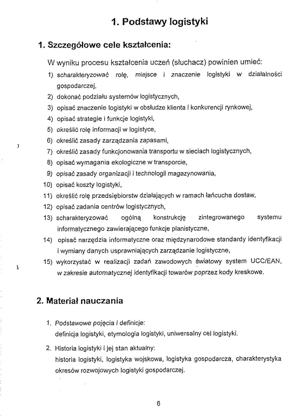 4) opisac strategie i funkcje logistyki, 5) okreslic role informacji w logistyce, 6) okre5lit zasady zarzqdzania zapasami, 7) okreilit zasady funkcjonowania transpottu w sieciach logistycznych, 8)