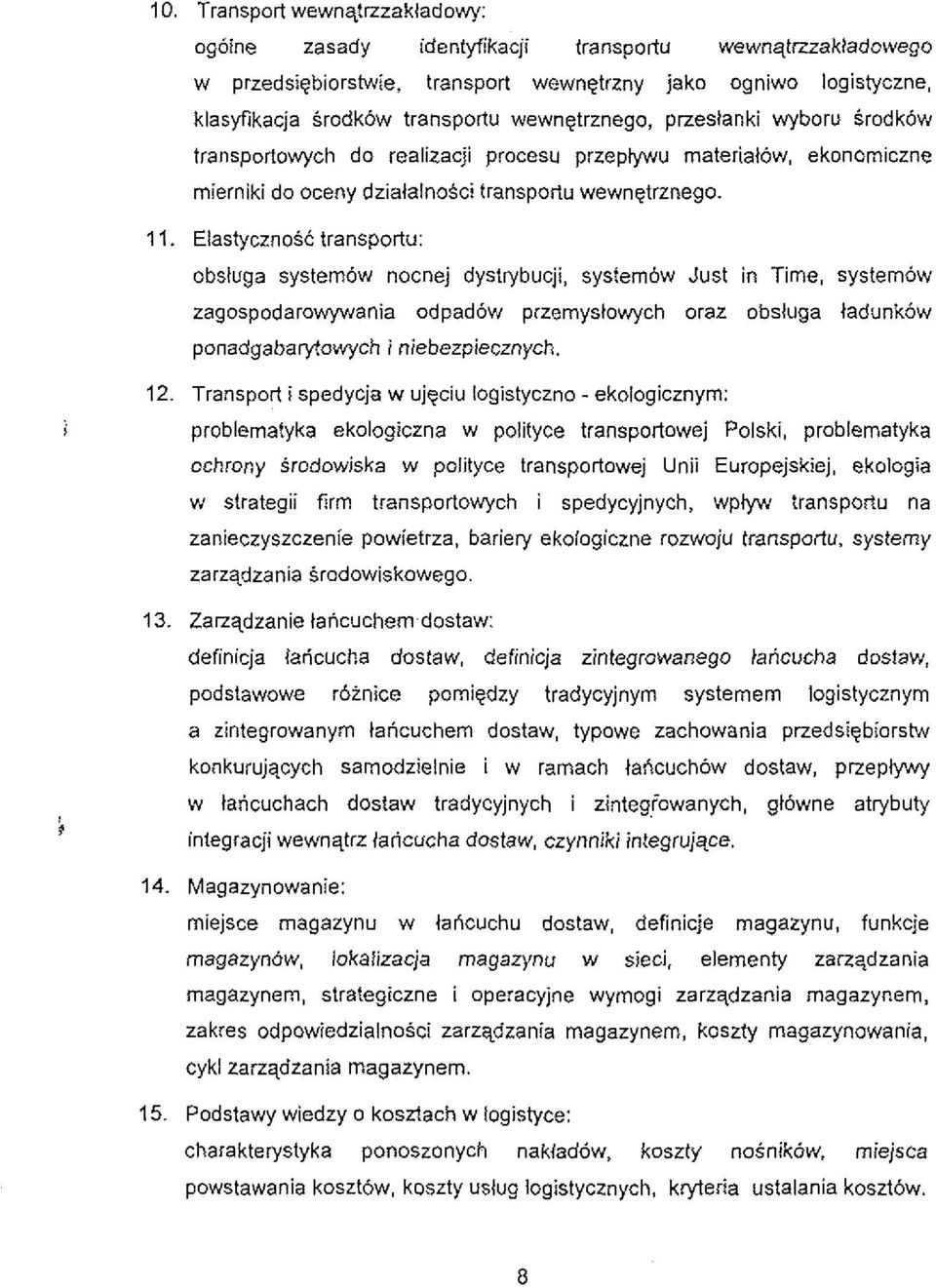 ElastycznoSC transportu: obsluga system6w nocnej dystrybucji, systembw Just in Time, system6w zagospodarowywania odpadow przemyslowych oral obsluga ladunk6w ponadgabarytowych i niebezpiecznych.