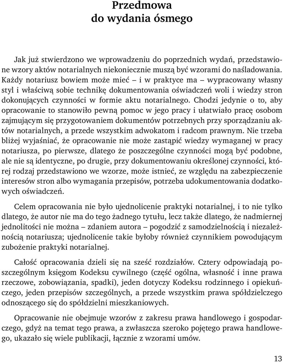 Każdy notariusz bowiem może mieć i w praktyce ma wypracowany własny styl i właściwą sobie technikę dokumentowania oświadczeń woli i wiedzy stron dokonujących czynności w formie aktu notarialnego.