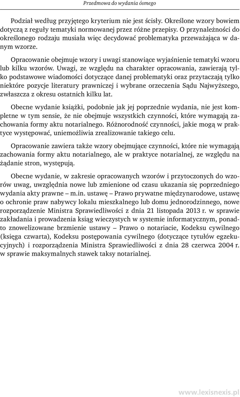 Uwagi, ze względu na charakter opracowania, zawierają tylko podstawowe wiadomości dotyczące danej problematyki oraz przytaczają tylko niektóre pozycje literatury prawniczej i wybrane orzeczenia Sądu