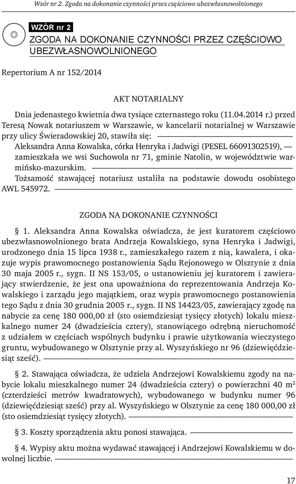 ) przed Teresą Nowak notariuszem w Warszawie, w kancelarii notarialnej w Warszawie przy ulicy Świeradowskiej 20, stawiła się: Aleksandra Anna Kowalska, córka Henryka i Jadwigi (PESEL 66091302519),