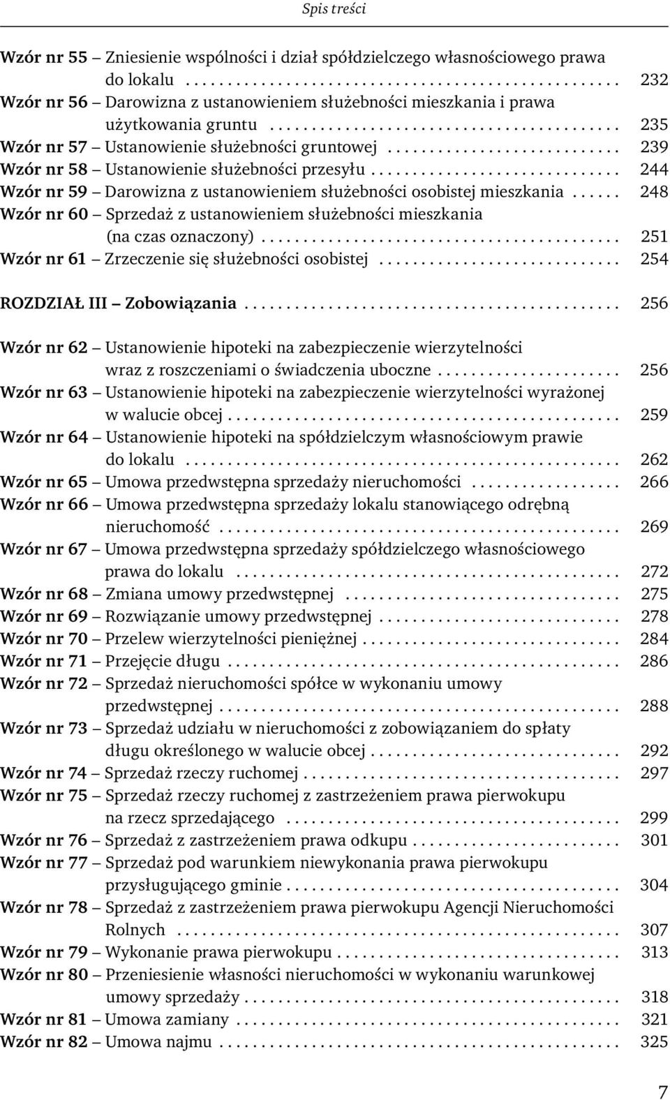 ............................. 244 Wzór nr 59 Darowizna z ustanowieniem służebności osobistej mieszkania...... 248 Wzór nr 60 Sprzedaż z ustanowieniem służebności mieszkania (na czas oznaczony).