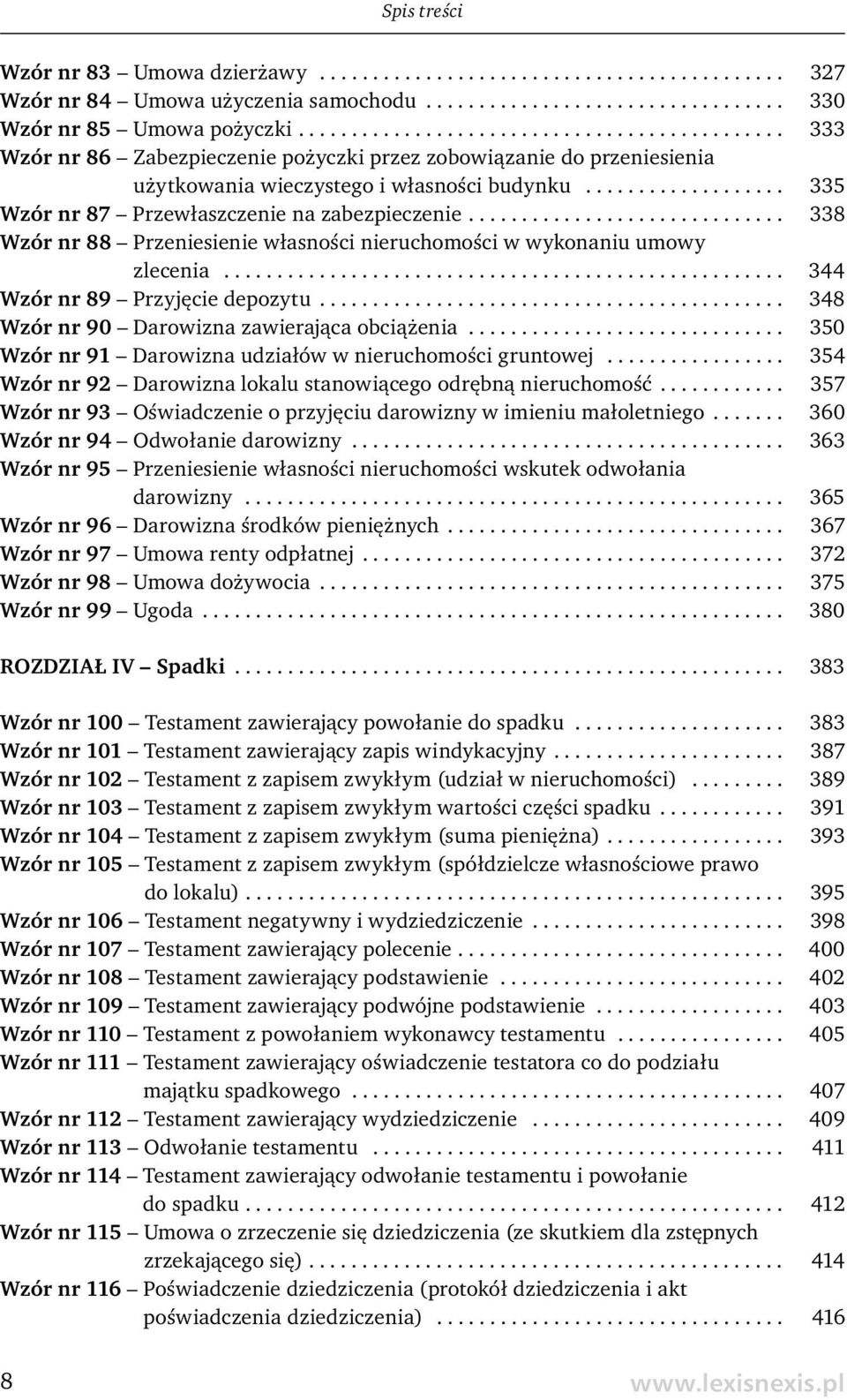 .................. 335 Wzór nr 87 Przewłaszczenie na zabezpieczenie.............................. 338 Wzór nr 88 Przeniesienie własności nieruchomości w wykonaniu umowy zlecenia.