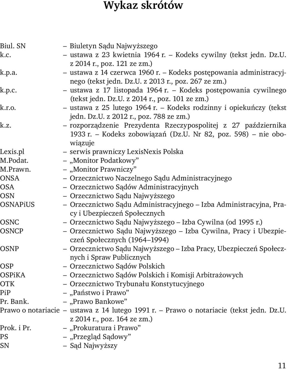 ) k.r.o. ustawa z 25 lutego 1964 r. Kodeks rodzinny i opiekuńczy (tekst jedn. Dz.U. z 2012 r., poz. 788 ze zm.) k.z. rozporządzenie Prezydenta Rzeczypospolitej z 27 października 1933 r.