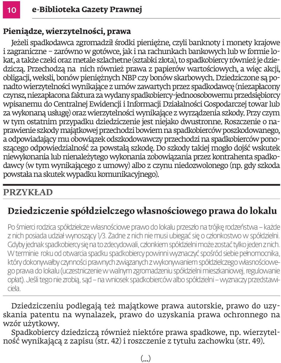 Przechodzą na nich również prawa z papierów wartościowych, a więc akcji, obligacji, weksli, bonów pieniężnych NBP czy bonów skarbowych.