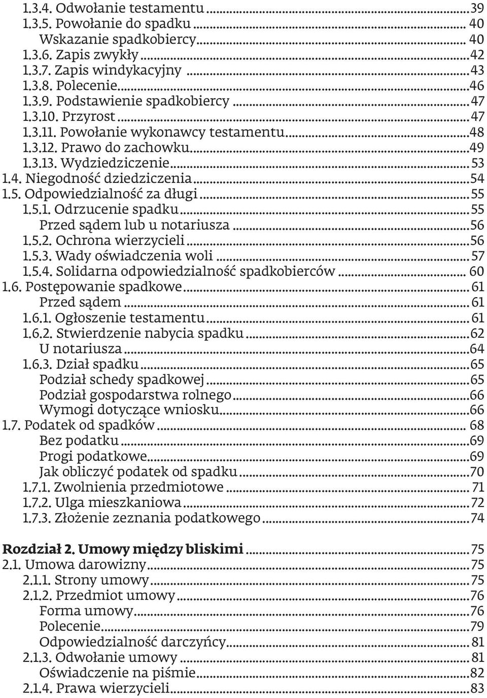 ..55 1.5.1. Odrzucenie spadku...55 Przed sądem lub u notariusza...56 1.5.2. Ochrona wierzycieli...56 1.5.3. Wady oświadczenia woli... 57 1.5.4. Solidarna odpowiedzialność spadkobierców... 60 1.6. Postępowanie spadkowe.