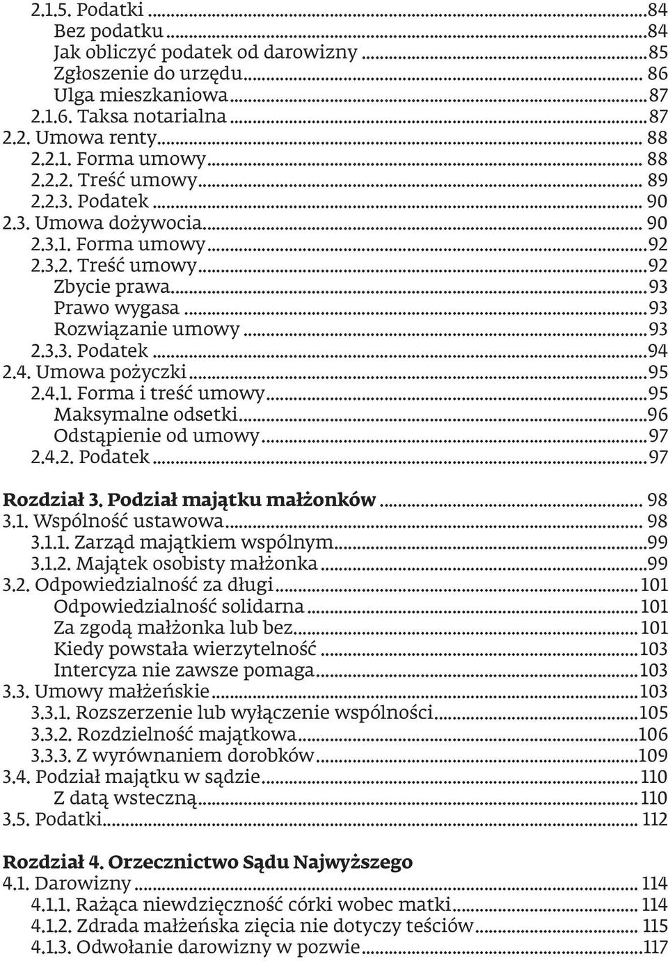 4. Umowa pożyczki...95 2.4.1. Forma i treść umowy...95 Maksymalne odsetki...96 Odstąpienie od umowy...97 2.4.2. Podatek...97 Rozdział 3. Podział majątku małżonków... 98 3.1. Wspólność ustawowa... 98 3.1.1. Zarząd majątkiem wspólnym.