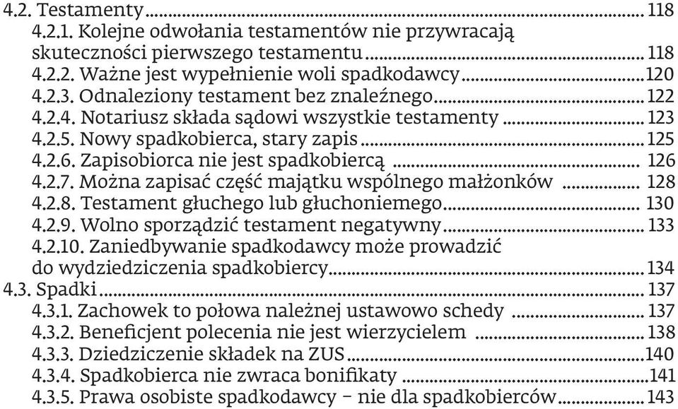 2.7. Można zapisać część majątku wspólnego małżonków... 128 4.2.8. Testament głuchego lub głuchoniemego... 130 4.2.9. Wolno sporządzić testament negatywny... 133 4.2.10.