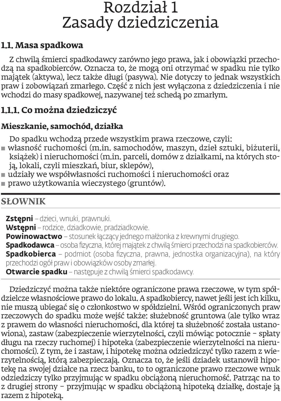 Część z nich jest wyłączona z dziedziczenia i nie wchodzi do masy spadkowej, nazywanej też schedą po zmarłym. 1.