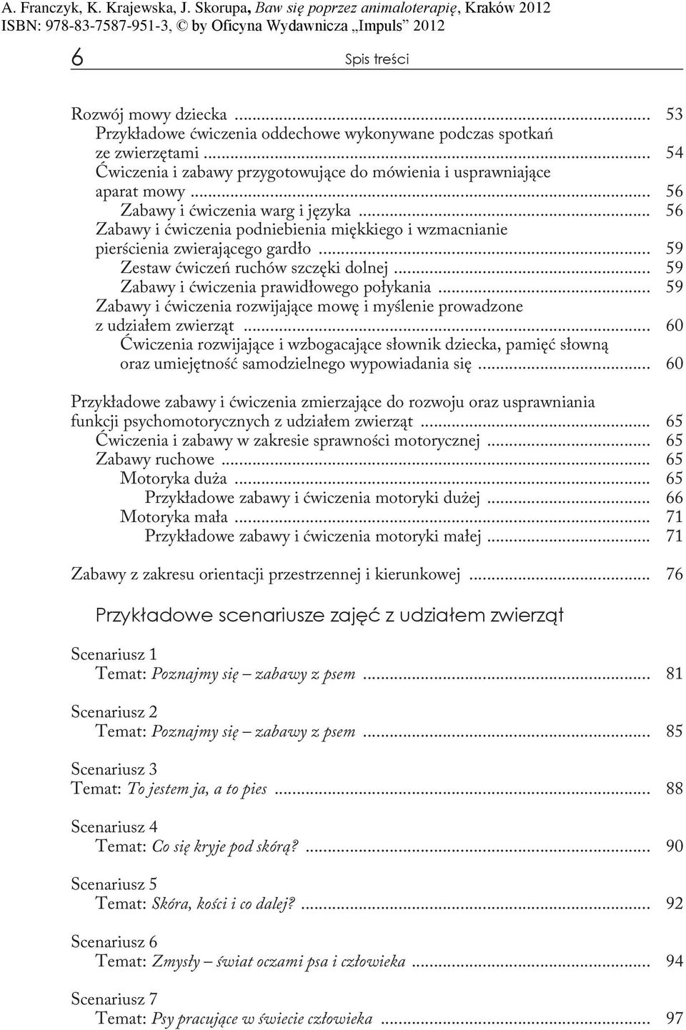 .. 59 Zabawy i ćwiczenia prawidłowego połykania... 59 Zabawy i ćwiczenia rozwijające mowę i myślenie prowadzone z udziałem zwierząt.