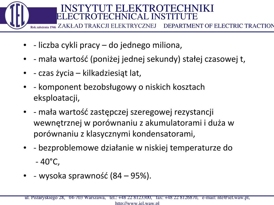 pl INSTYTUT ELEKTROTECHNIKI - liczba cykli pracy do jednego miliona, - mała wartość (poniżej jednej sekundy) stałej czasowej t, - czas życia