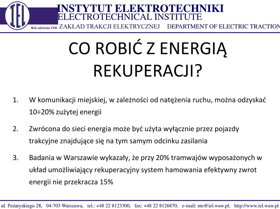 Badania w Warszawie wykazały, że przy 20% tramwajów wyposażonych w układ umożliwiający rekuperacyjny system hamowania efektywny zwrot
