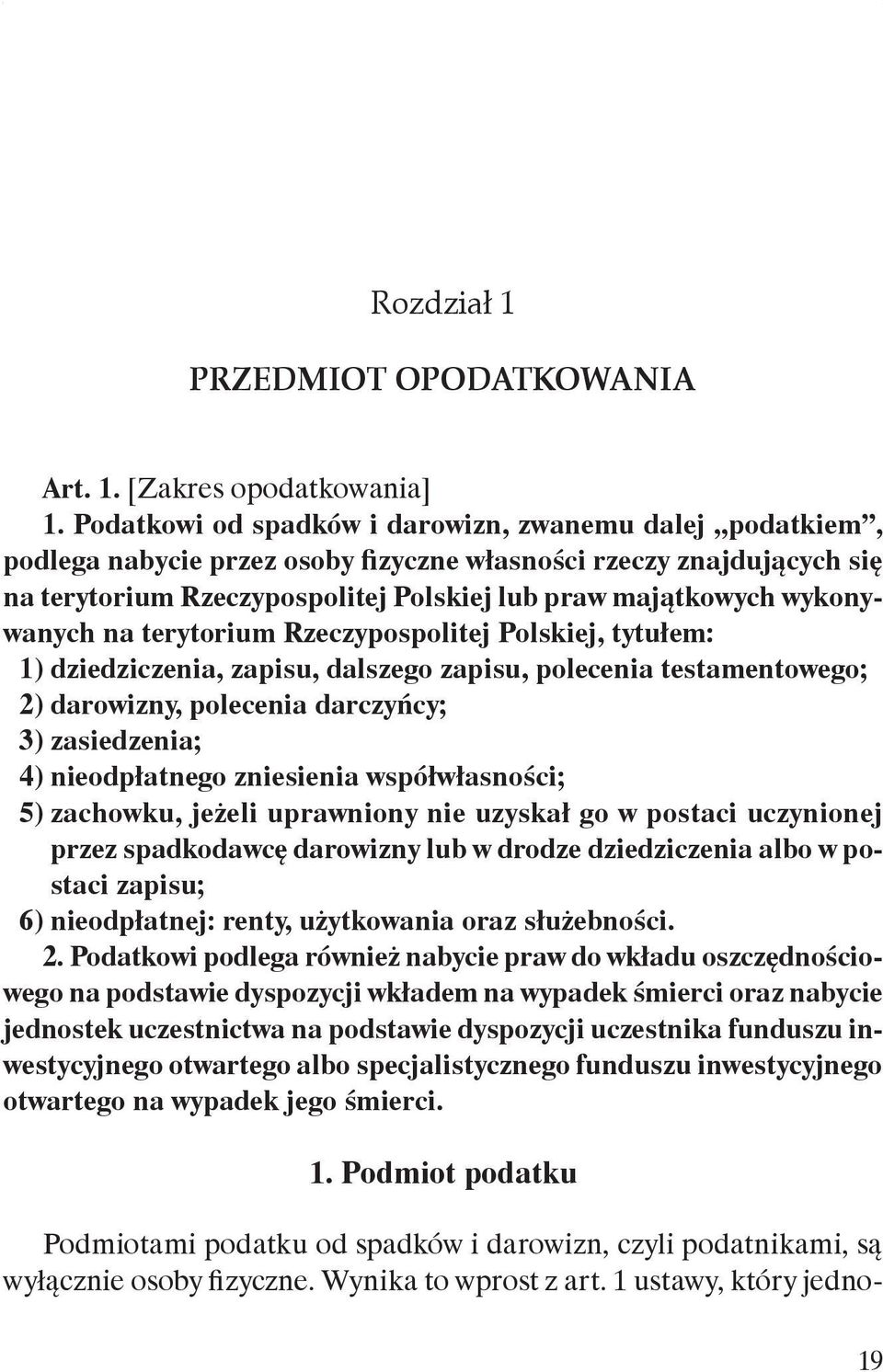 wykonywanych na terytorium Rzeczypospolitej Polskiej, tytułem: 1) dziedziczenia, zapisu, dalszego zapisu, polecenia testamentowego; 2) darowizny, polecenia darczyńcy; 3) zasiedzenia; 4) nieodpłatnego