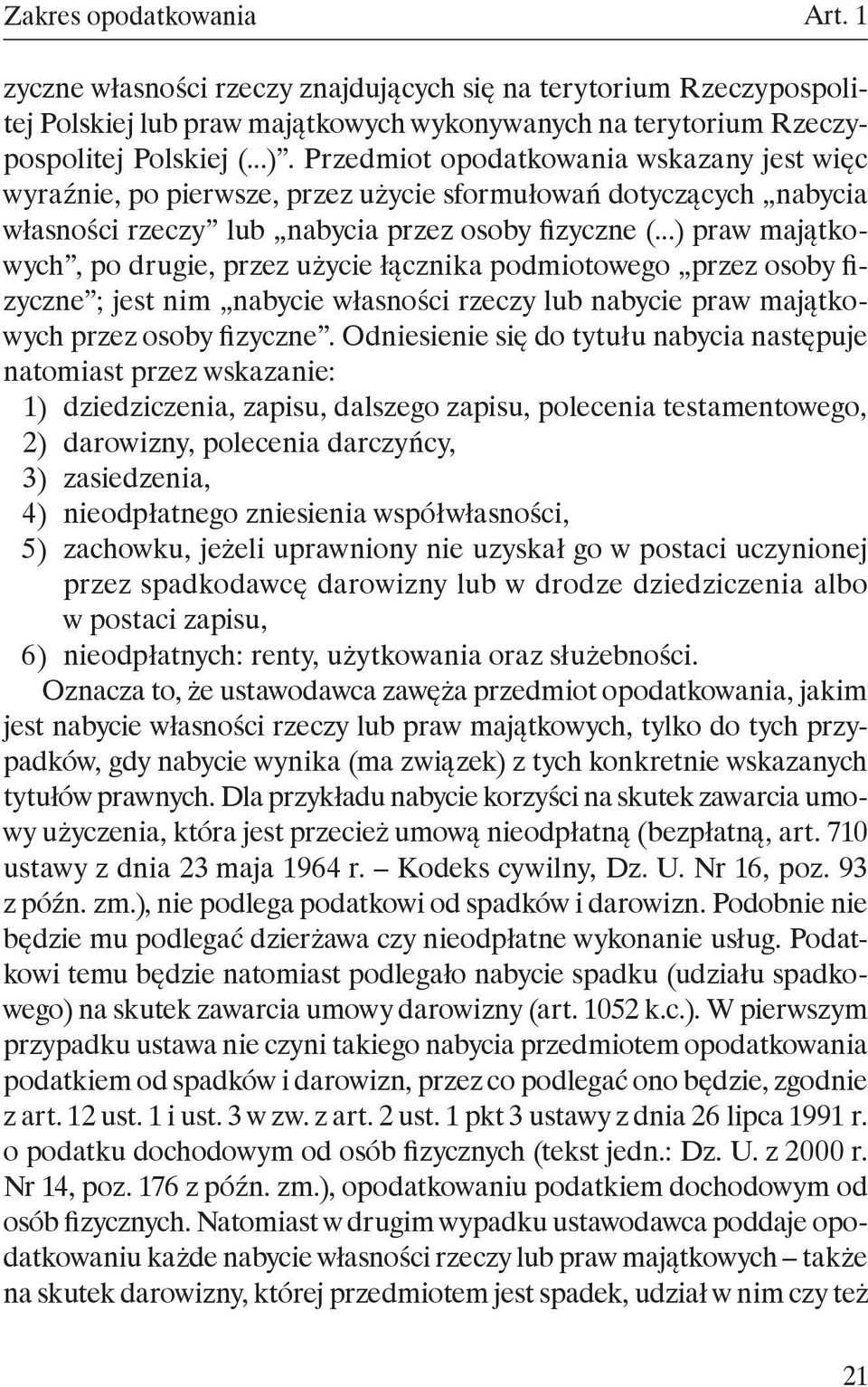 ..) praw majątkowych, po drugie, przez użycie łącznika podmiotowego przez osoby fizyczne ; jest nim nabycie własności rzeczy lub nabycie praw majątkowych przez osoby fizyczne.