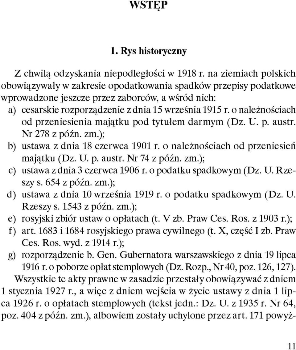 o należnościach od przeniesienia majątku pod tytułem darmym (Dz. U. p. austr. Nr 278 z późn. zm.); b) ustawa z dnia 18 czerwca 1901 r. o należnościach od przeniesień majątku (Dz. U. p. austr. Nr 74 z późn.