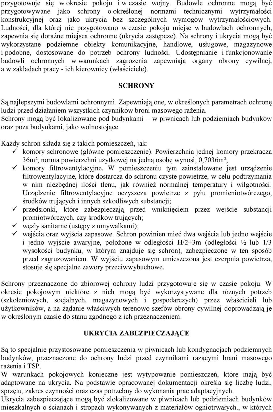 Ludności, dla której nie przygotowano w czasie pokoju miejsc w budowlach ochronnych, zapewnia się doraźne miejsca ochronne (ukrycia zastępcze).