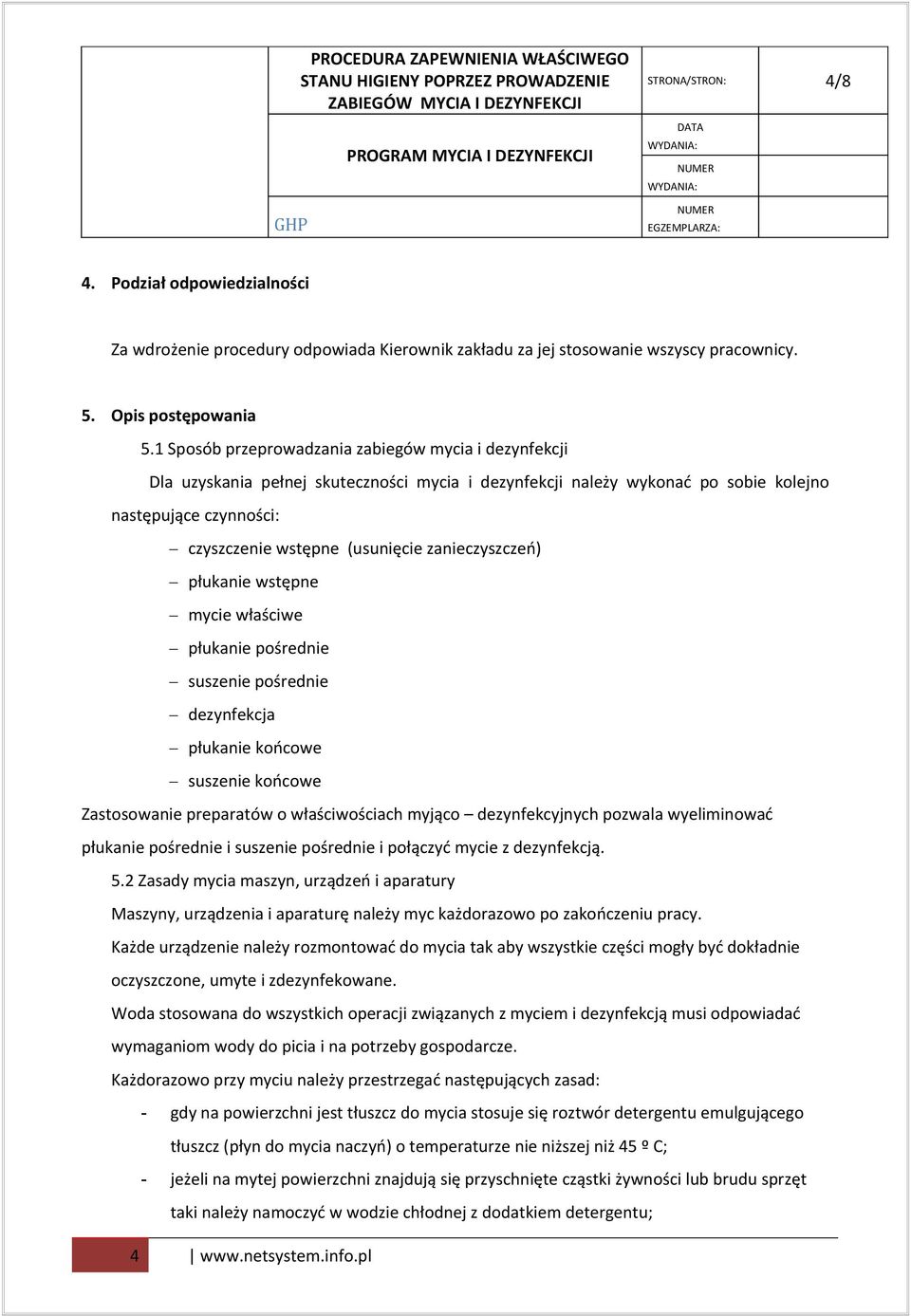 zanieczyszczeń) płukanie wstępne mycie właściwe płukanie pośrednie suszenie pośrednie dezynfekcja płukanie końcowe suszenie końcowe Zastosowanie preparatów o właściwościach myjąco dezynfekcyjnych