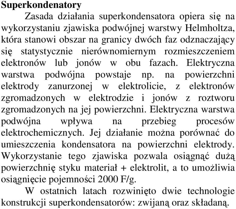 na powierzchni elektrody zanurzonej w elektrolicie, z elektronów zgromadzonych w elektrodzie i jonów z roztworu zgromadzonych na jej powierzchni.