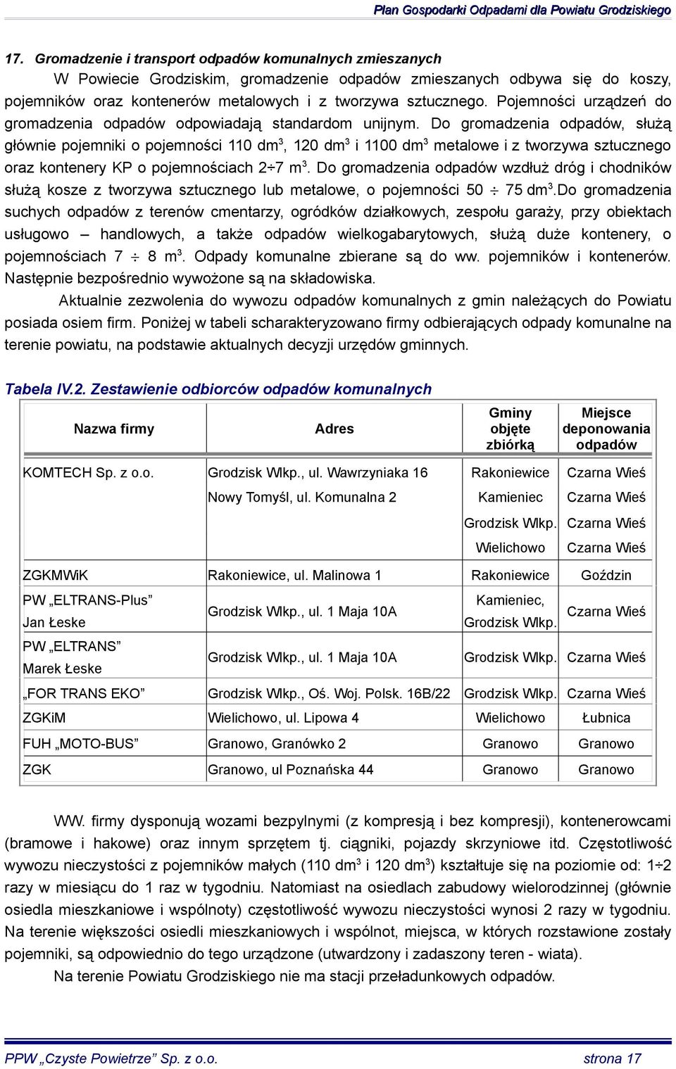 Do gromadzenia odpadów, służą głównie pojemniki o pojemności 110 dm 3, 120 dm 3 i 1100 dm 3 metalowe i z tworzywa sztucznego oraz kontenery KP o pojemnościach 2 7 m 3.