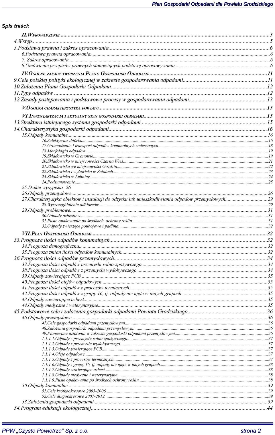 .....11 10.Założenia Planu Gospodarki Odpadami......12 11.Typy odpadów...12 12.Zasady postępowania i podstawowe procesy w gospodarowaniu odpadami......13 V.OGÓLNA CHARAKTERYSTYKA POWIATU...15 VI.