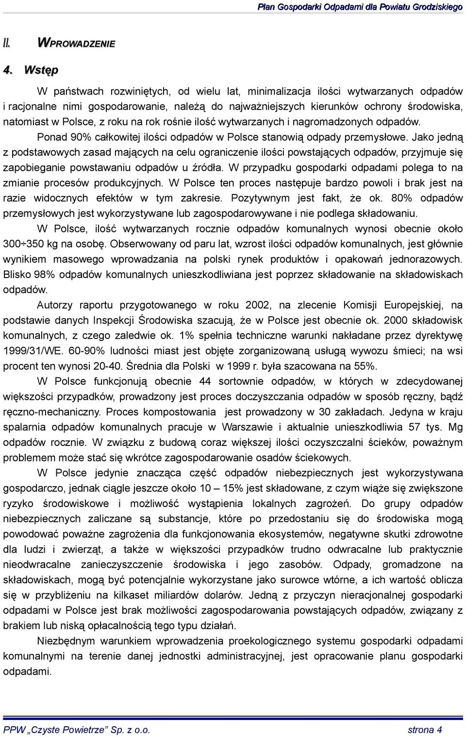 roku na rok rośnie ilość wytwarzanych i nagromadzonych odpadów. Ponad 90% całkowitej ilości odpadów w Polsce stanowią odpady przemysłowe.