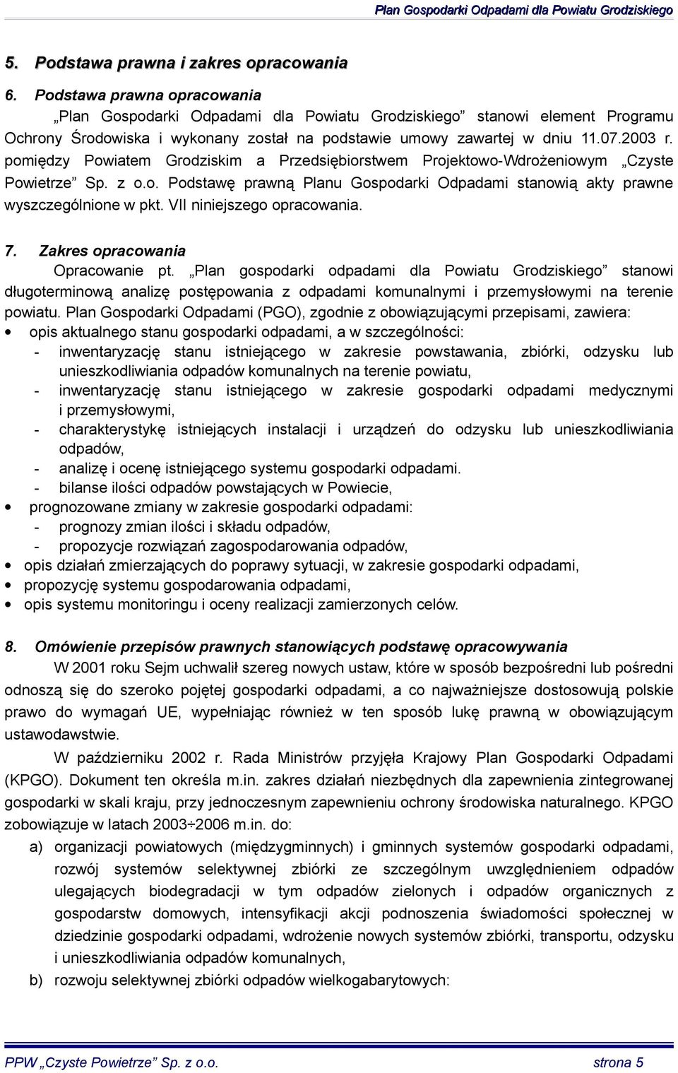 pomiędzy Powiatem Grodziskim a Przedsiębiorstwem Projektowo-Wdrożeniowym Czyste Powietrze Sp. z o.o. Podstawę prawną Planu Gospodarki Odpadami stanowią akty prawne wyszczególnione w pkt.