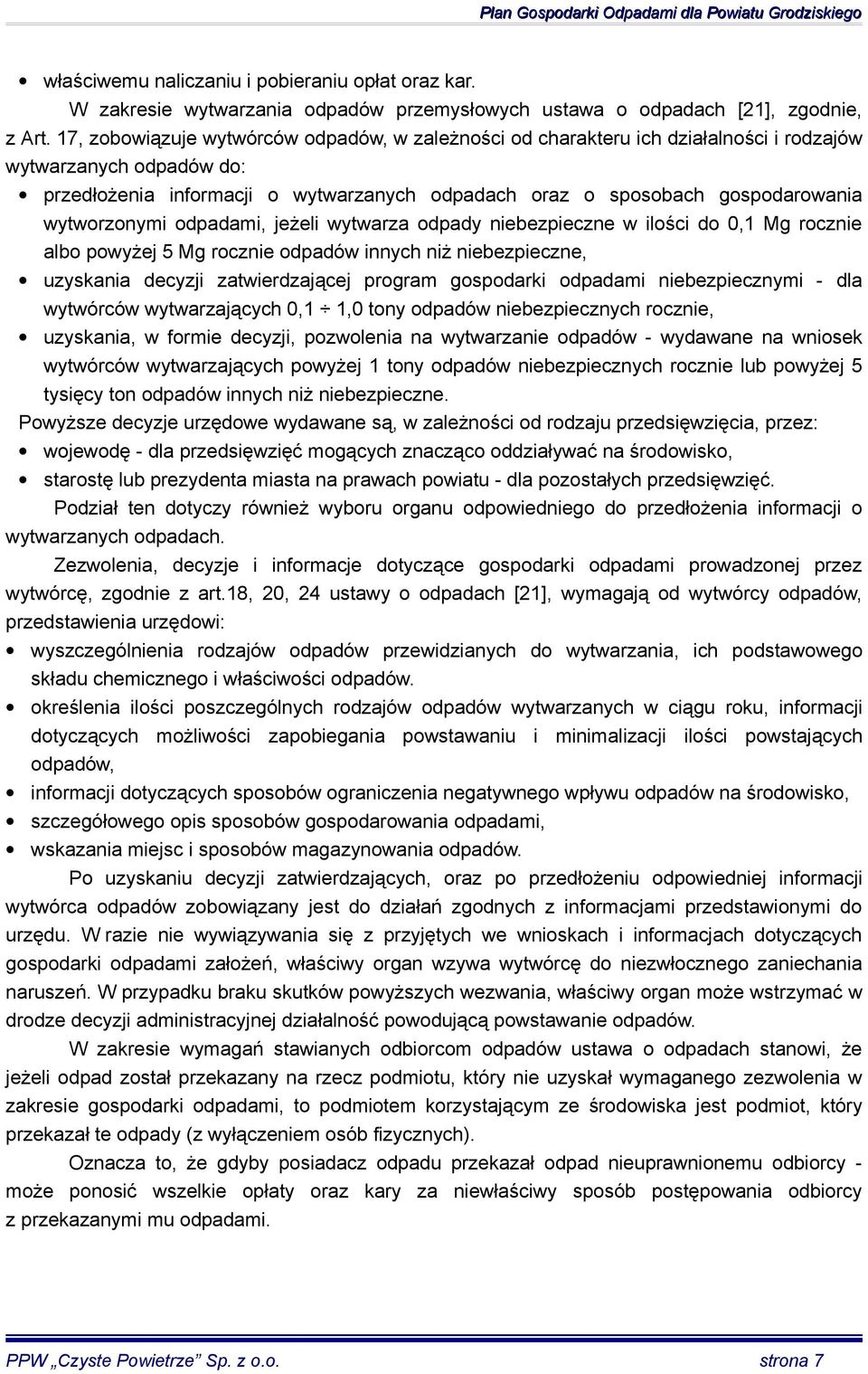 wytworzonymi odpadami, jeżeli wytwarza odpady niebezpieczne w ilości do 0,1 Mg rocznie albo powyżej 5 Mg rocznie odpadów innych niż niebezpieczne, uzyskania decyzji zatwierdzającej program gospodarki