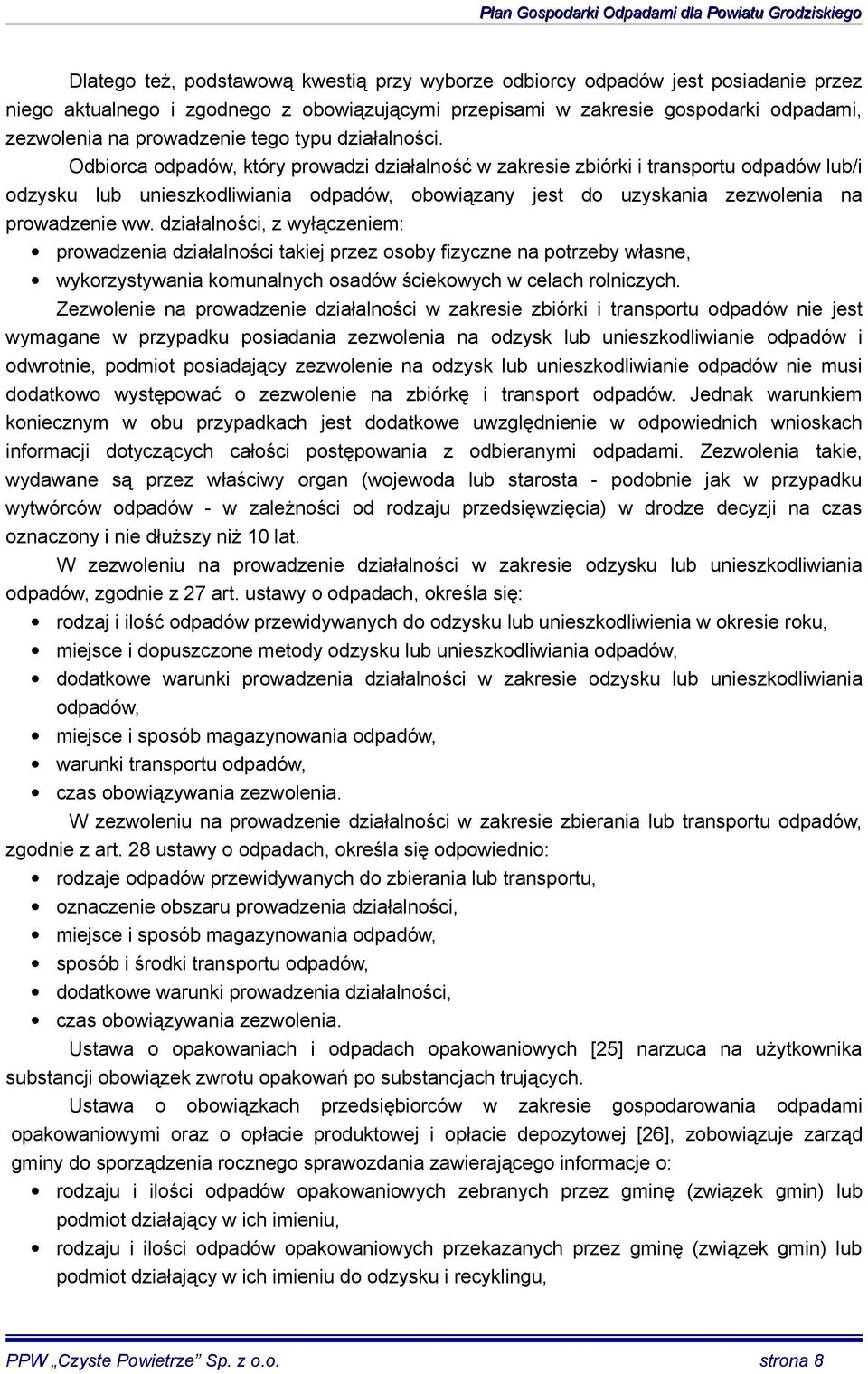 Odbiorca odpadów, który prowadzi działalność w zakresie zbiórki i transportu odpadów lub/i odzysku lub unieszkodliwiania odpadów, obowiązany jest do uzyskania zezwolenia na prowadzenie ww.