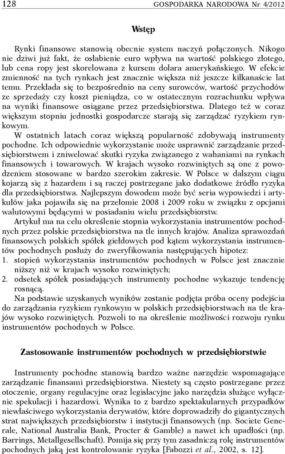 W efekcie zmienność na tych rynkach jest znacznie większa niż jeszcze kilkanaście lat temu.