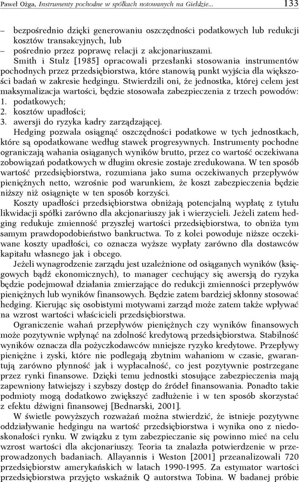 Smith i Stulz [1985] opracowali przesłanki stosowania instrumentów pochodnych przez przedsiębiorstwa, które stanowią punkt wyjścia dla większości badań w zakresie hedgingu.