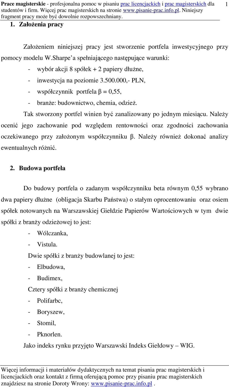 000,- PLN, - współczynnik portfela β = 0,55, - branże: budownictwo, chemia, odzież. Tak stworzony portfel winien być zanalizowany po jednym miesiącu.