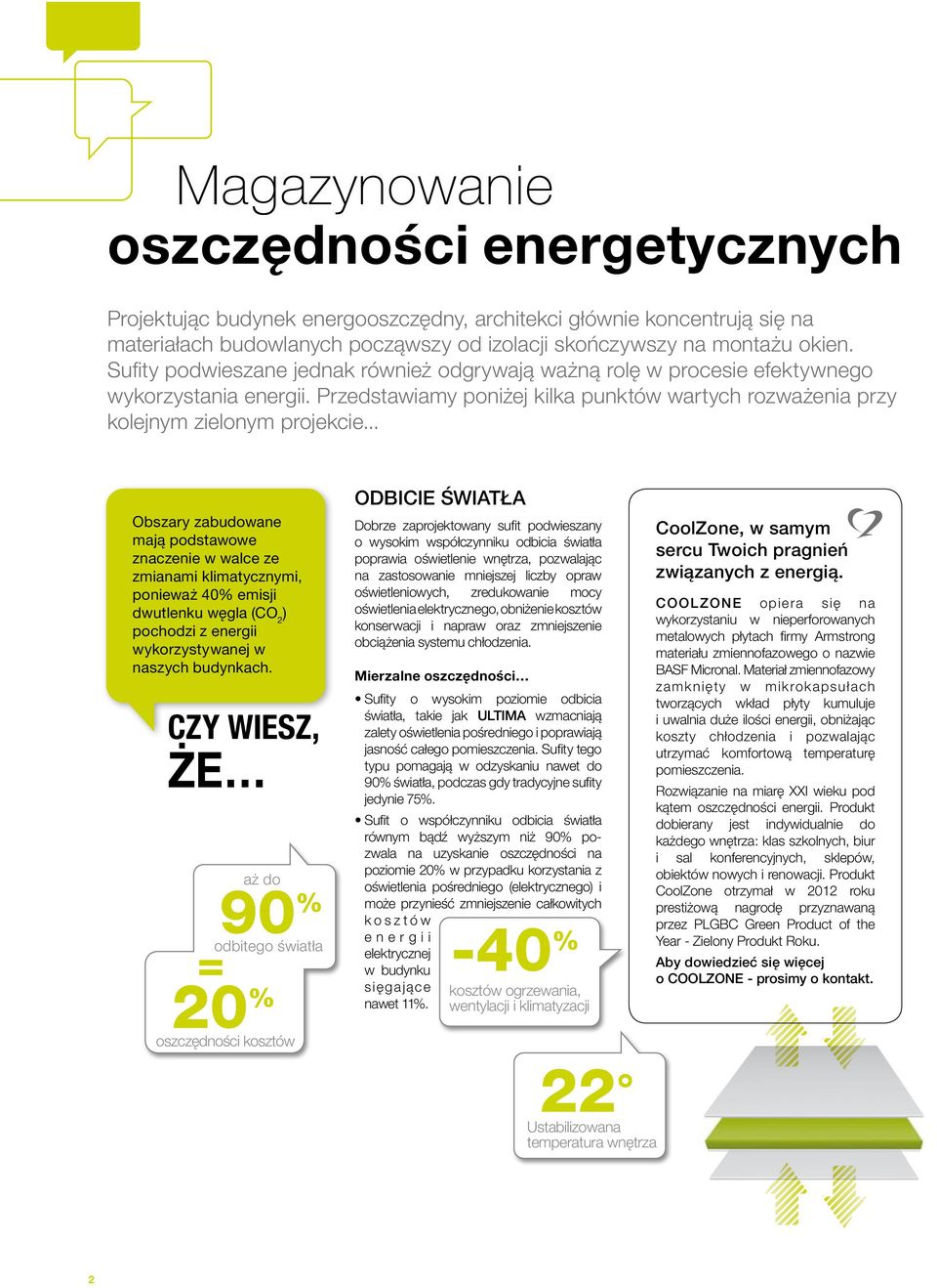 .. Obszary zabudowane mają podstawowe znaczenie w walce ze zmianami klimatycznymi, ponieważ 40% emisji dwutlenku węgla (CO 2 ) pochodzi z energii wykorzystywanej w naszych budynkach.