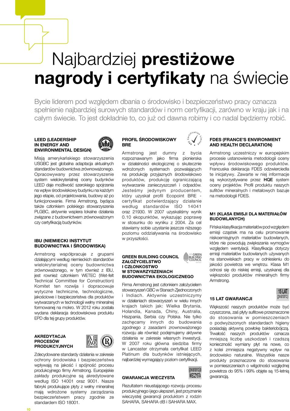 10 LEED (LEADERSHIP IN ENERGY AND ENVIRONMENTAL DESIGN) Misją amerykańskiego stowarzyszenia USGBC jest globalna adaptacja aktualnych standardów budownictwa zrównoważonego.