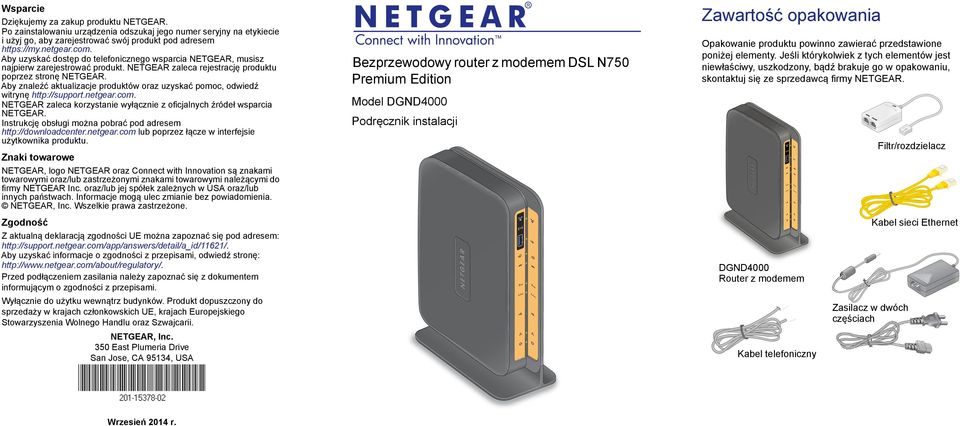 Aby znaleźć aktualizacje produktów oraz uzyskać pomoc, odwiedź witrynę http://support.netgear.com. NETGEAR zaleca korzystanie wyłącznie z oficjalnych źródeł wsparcia NETGEAR.