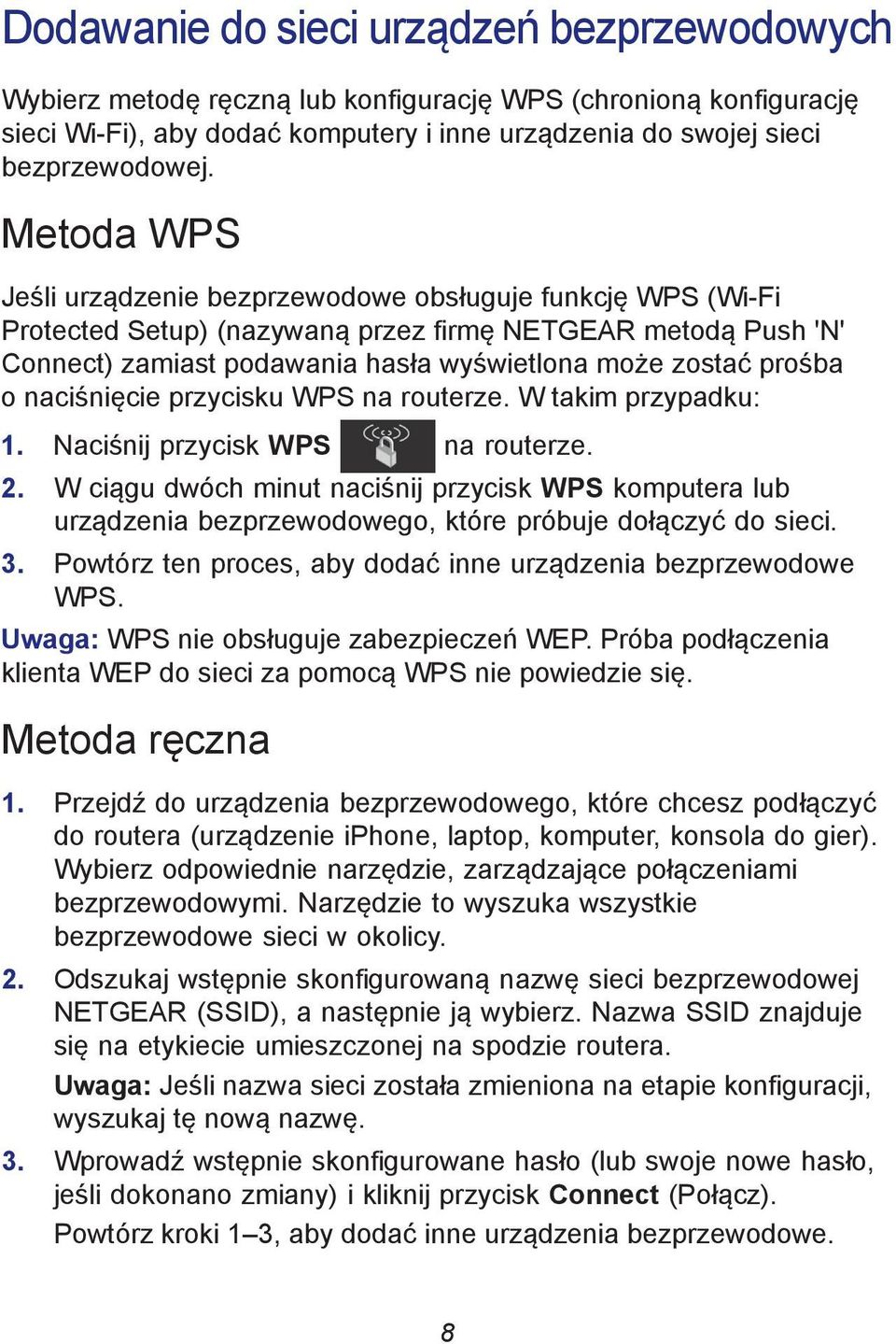 naciśnięcie przycisku WPS na routerze. W takim przypadku: 1. Naciśnij przycisk WPS na routerze. 2.