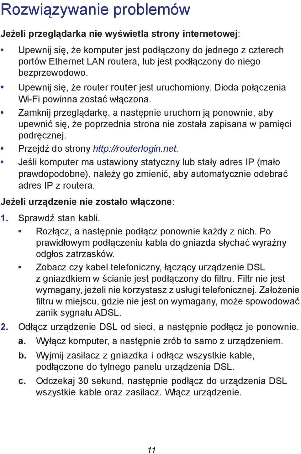 Zamknij przeglądarkę, a następnie uruchom ją ponownie, aby upewnić się, że poprzednia strona nie została zapisana w pamięci podręcznej. Przejdź do strony http://routerlogin.net.