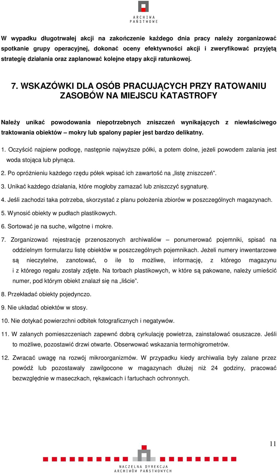 WSKAZÓWKI DLA OSÓB PRACUJĄCYCH PRZY RATOWANIU ZASOBÓW NA MIEJSCU KATASTROFY Należy unikać powodowania niepotrzebnych zniszczeń wynikających z niewłaściwego traktowania obiektów mokry lub spalony