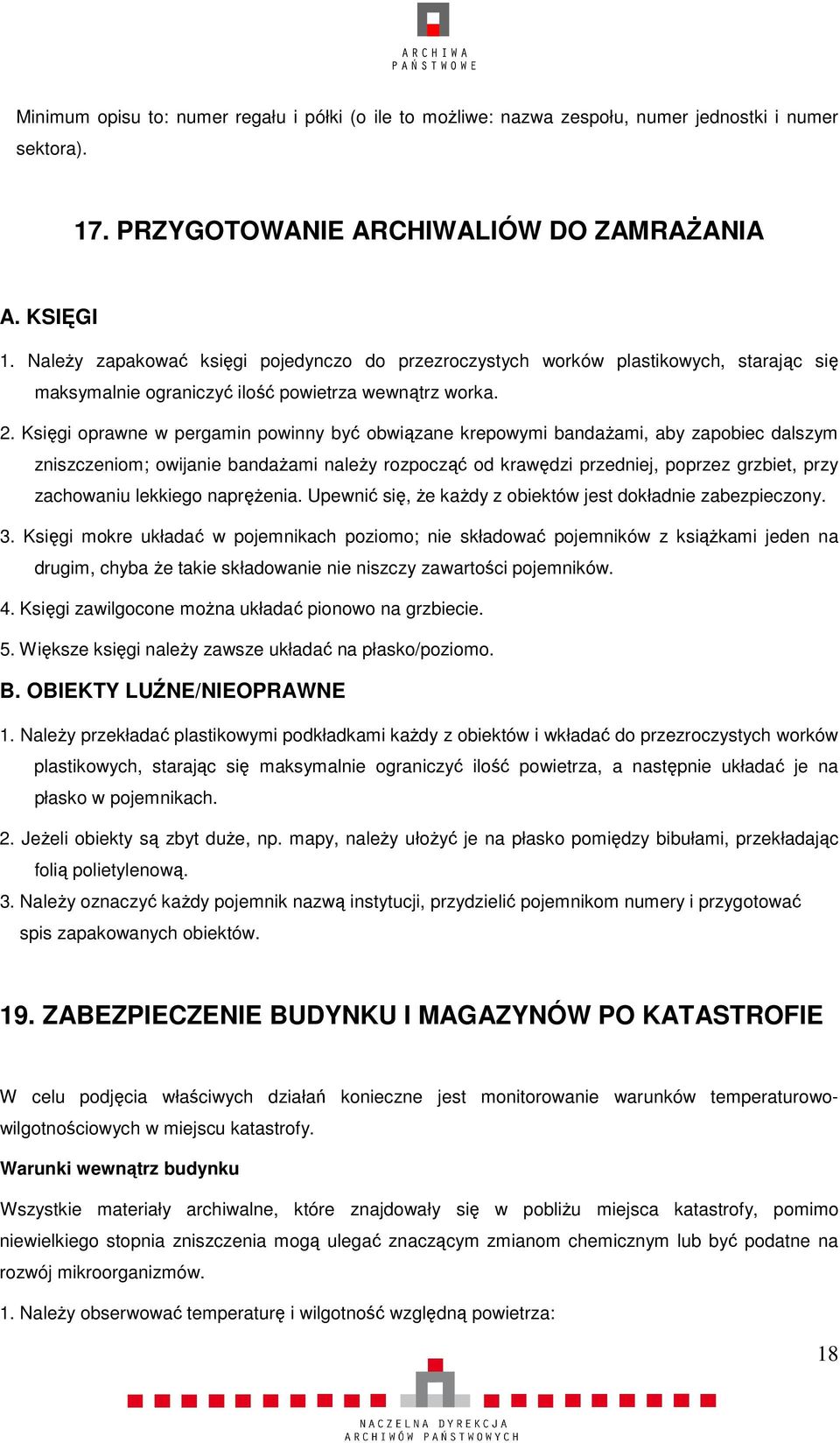 Księgi oprawne w pergamin powinny być obwiązane krepowymi bandażami, aby zapobiec dalszym zniszczeniom; owijanie bandażami należy rozpocząć od krawędzi przedniej, poprzez grzbiet, przy zachowaniu