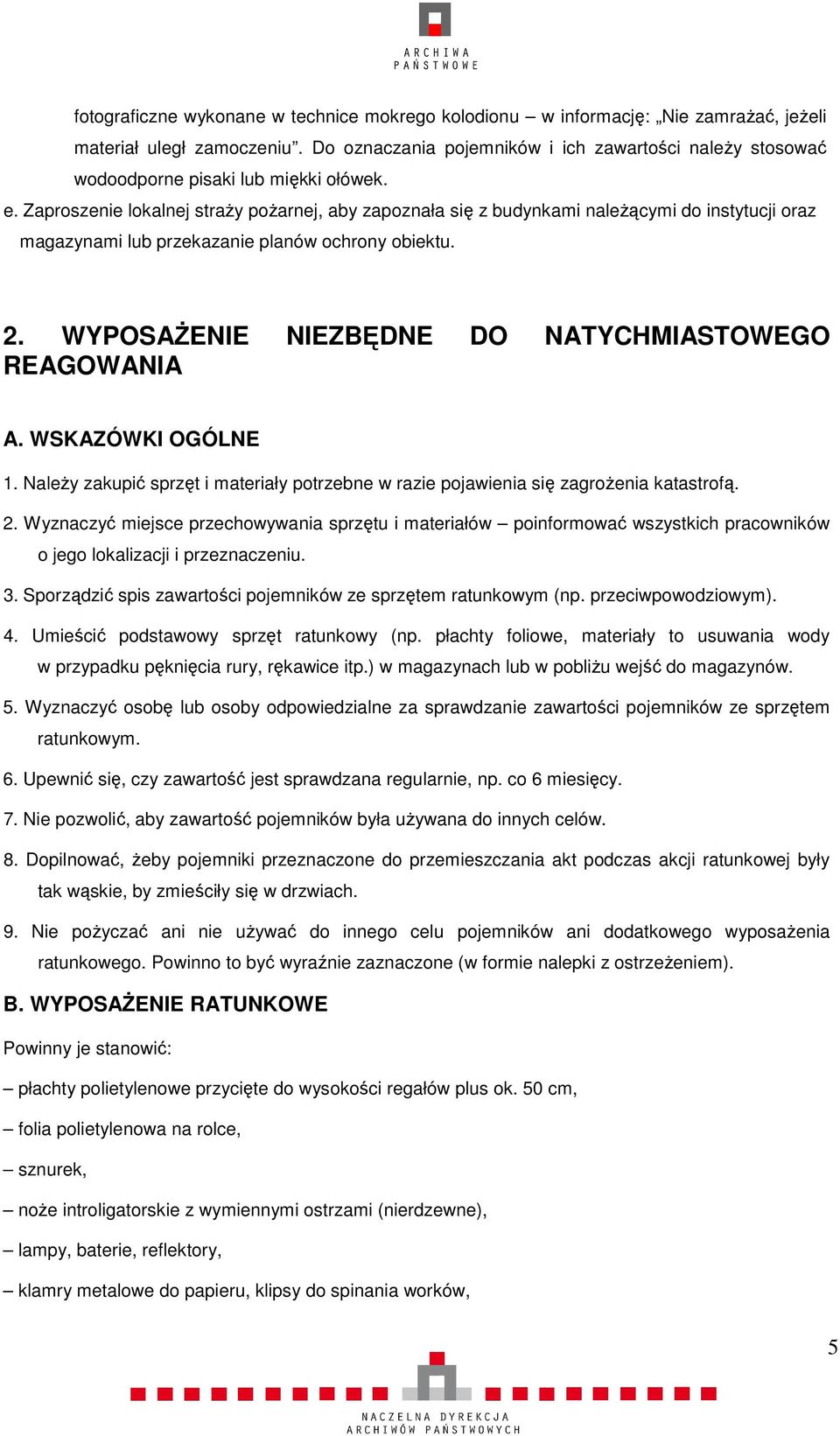 Zaproszenie lokalnej straży pożarnej, aby zapoznała się z budynkami należącymi do instytucji oraz magazynami lub przekazanie planów ochrony obiektu. 2.