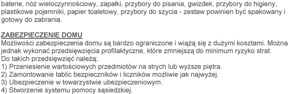 Można jednak wykonać przedsięwzięcia profilaktyczne, które zmniejszą do minimum ryzyko strat.