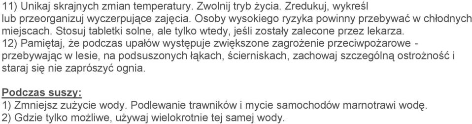 12) Pamiętaj, że podczas upałów występuje zwiększone zagrożenie przeciwpożarowe - przebywając w lesie, na podsuszonych łąkach, ścierniskach, zachowaj