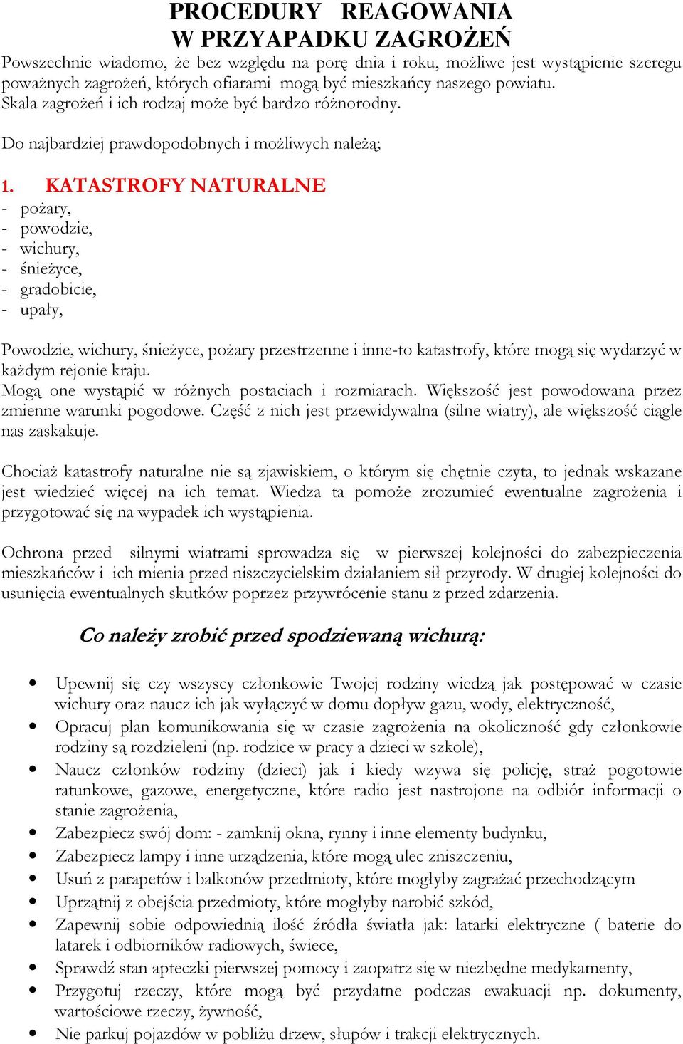 KATASTROFY NATURALNE - pożary, - powodzie, - wichury, - śnieżyce, - gradobicie, - upały, Powodzie, wichury, śnieżyce, pożary przestrzenne i inne-to katastrofy, które mogą się wydarzyć w każdym